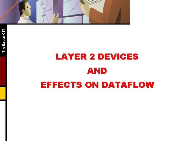 The Saigon CTT LAYER 2 DEVICES AND EFFECTS ON DATAFLOW 