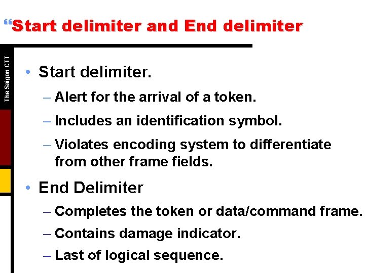 The Saigon CTT }Start delimiter and End delimiter • Start delimiter. – Alert for