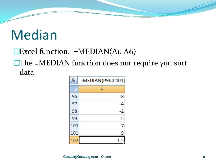 Median �Excel function: =MEDIAN(A 1: A 6) �The =MEDIAN function does not require you