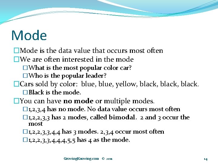 Mode �Mode is the data value that occurs most often �We are often interested