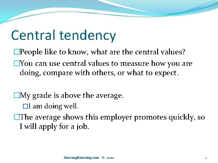 Central tendency �People like to know, what are the central values? �You can use