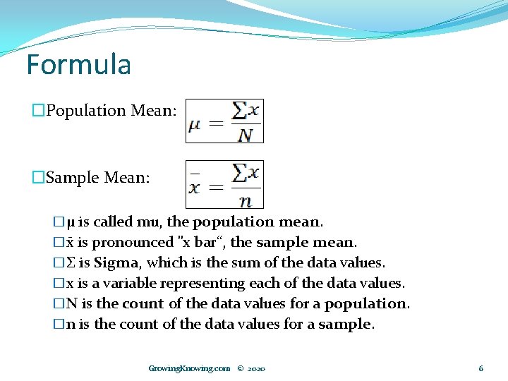 Formula �Population Mean: �Sample Mean: �μ is called mu, the population mean. �x is