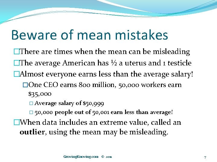 Beware of mean mistakes �There are times when the mean can be misleading �The
