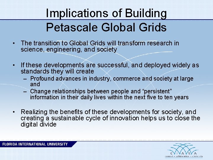 Implications of Building Petascale Global Grids • The transition to Global Grids will transform