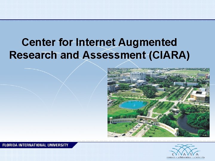 Center for Internet Augmented Research and Assessment (CIARA) 