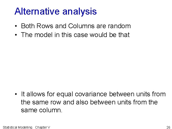 Alternative analysis • Both Rows and Columns are random • The model in this