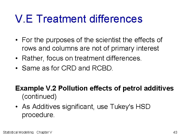 V. E Treatment differences • For the purposes of the scientist the effects of