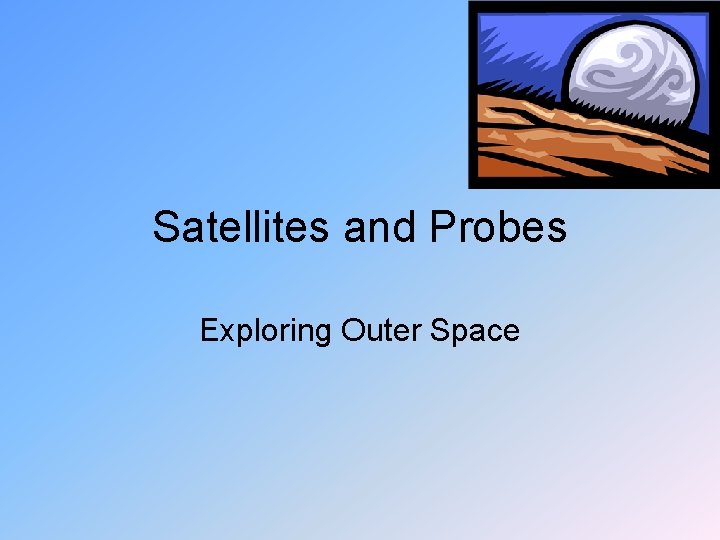 Satellites and Probes Exploring Outer Space 
