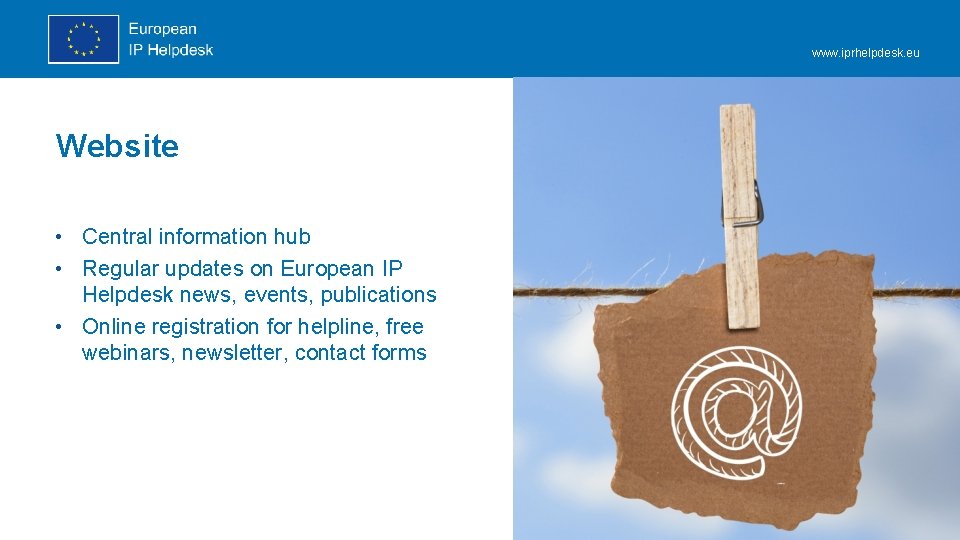 www. iprhelpdesk. eu Website • Central information hub • Regular updates on European IP www. iprhelpdesk. eu Website • Central information hub • Regular updates on European IP