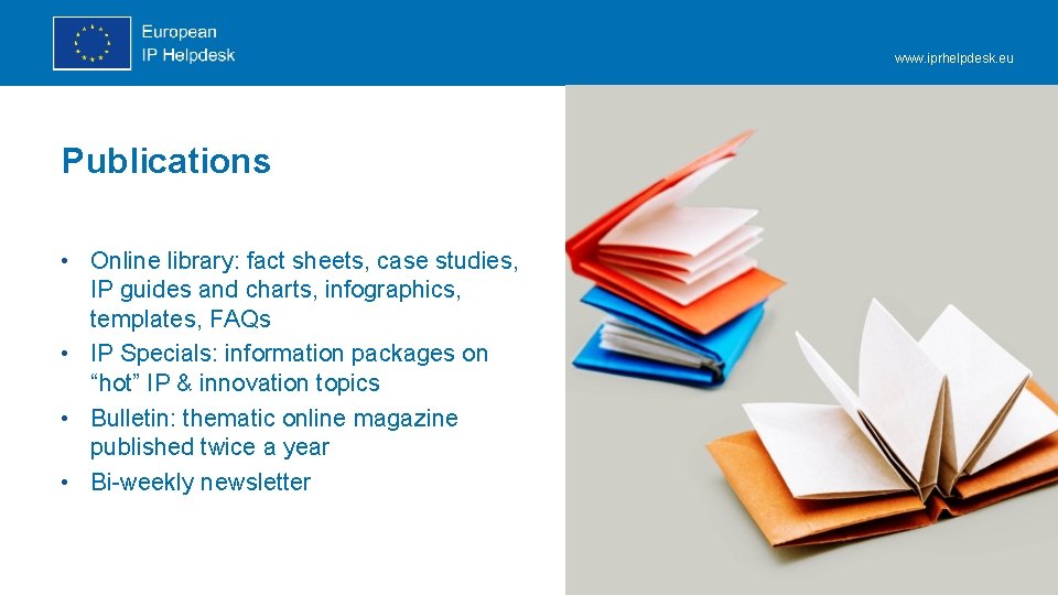 www. iprhelpdesk. eu Publications • Online library: fact sheets, case studies, IP guides and www. iprhelpdesk. eu Publications • Online library: fact sheets, case studies, IP guides and