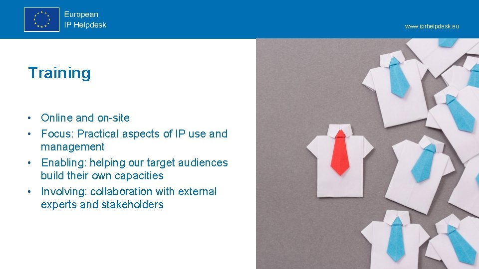 www. iprhelpdesk. eu Training • Online and on-site • Focus: Practical aspects of IP www. iprhelpdesk. eu Training • Online and on-site • Focus: Practical aspects of IP