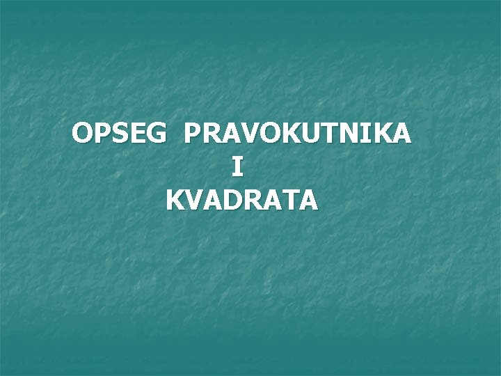 OPSEG PRAVOKUTNIKA I KVADRATA 