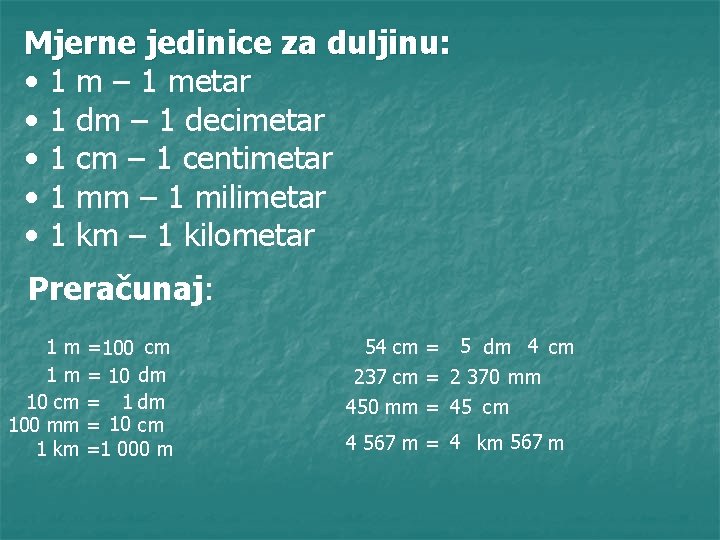 Mjerne jedinice za duljinu: • 1 m – 1 metar • 1 dm –