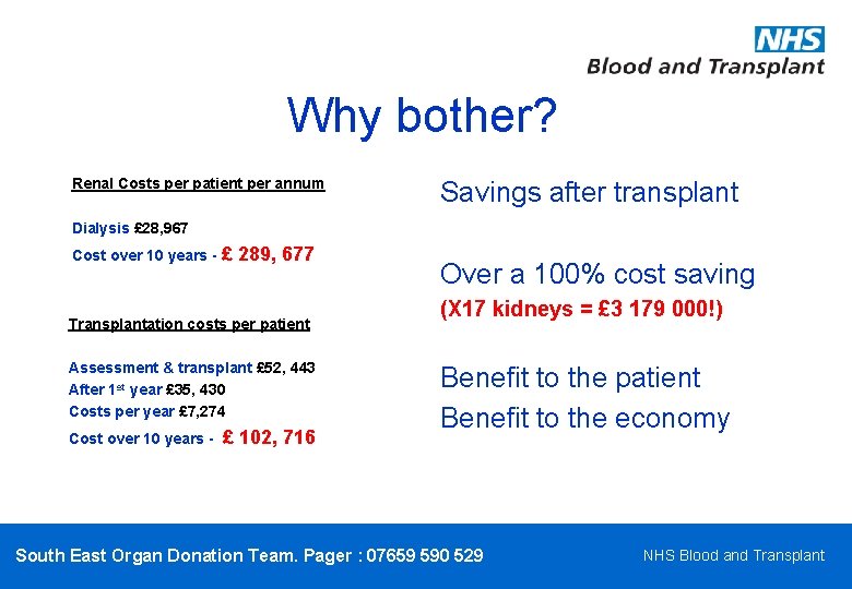 Why bother? Renal Costs per patient per annum Savings after transplant Dialysis £ 28,