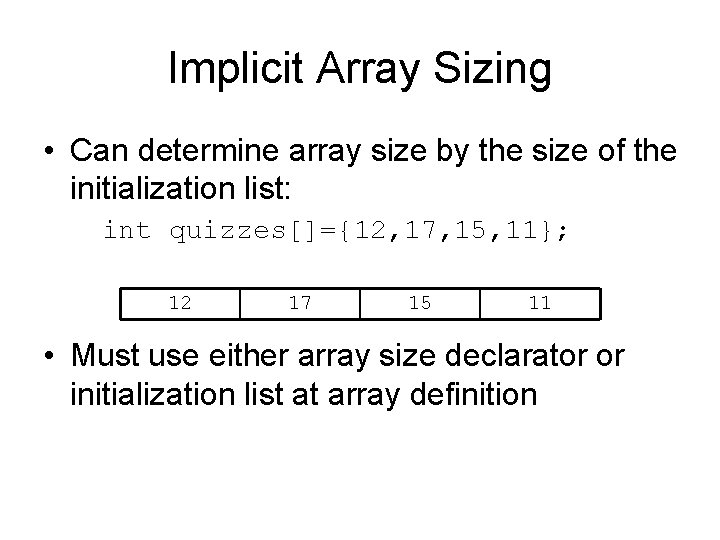 Implicit Array Sizing • Can determine array size by the size of the initialization