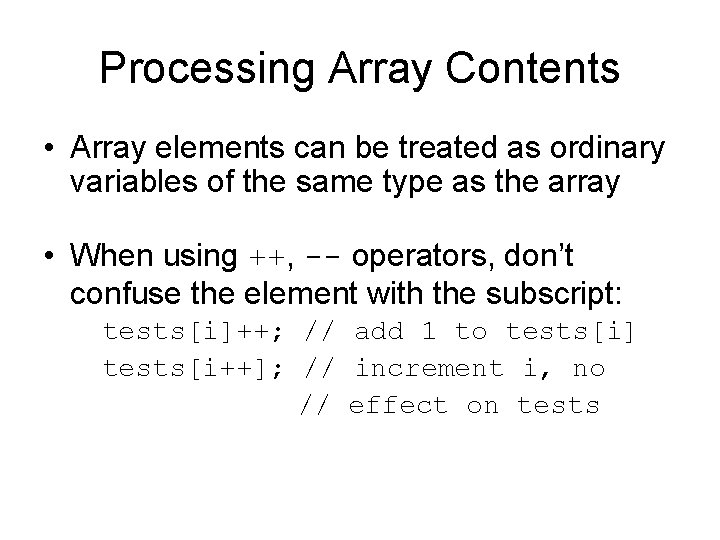 Processing Array Contents • Array elements can be treated as ordinary variables of the