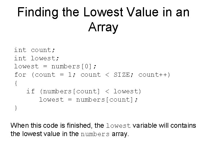 Finding the Lowest Value in an Array int count; int lowest; lowest = numbers[0];