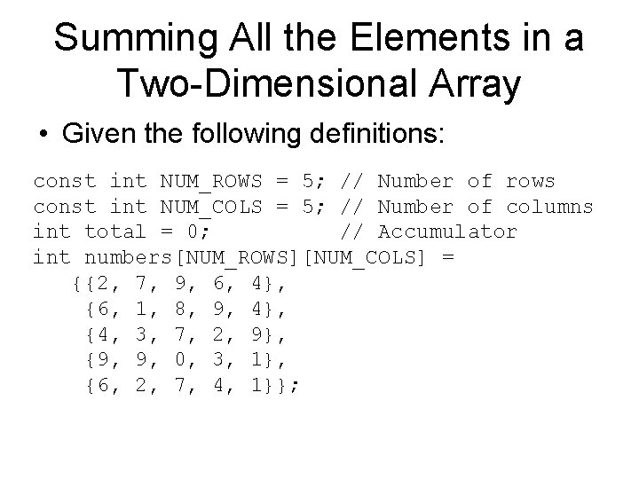 Summing All the Elements in a Two-Dimensional Array • Given the following definitions: const