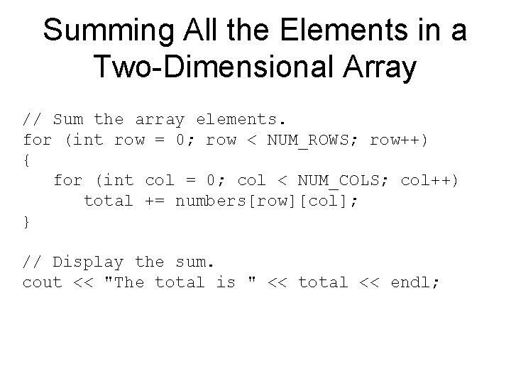 Summing All the Elements in a Two-Dimensional Array // Sum the array elements. for