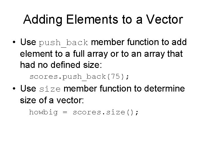 Adding Elements to a Vector • Use push_back member function to add element to