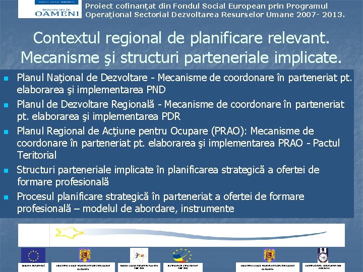 Proiect cofinanţat din Fondul Social European prin Programul Operaţional Sectorial Dezvoltarea Resurselor Umane 2007