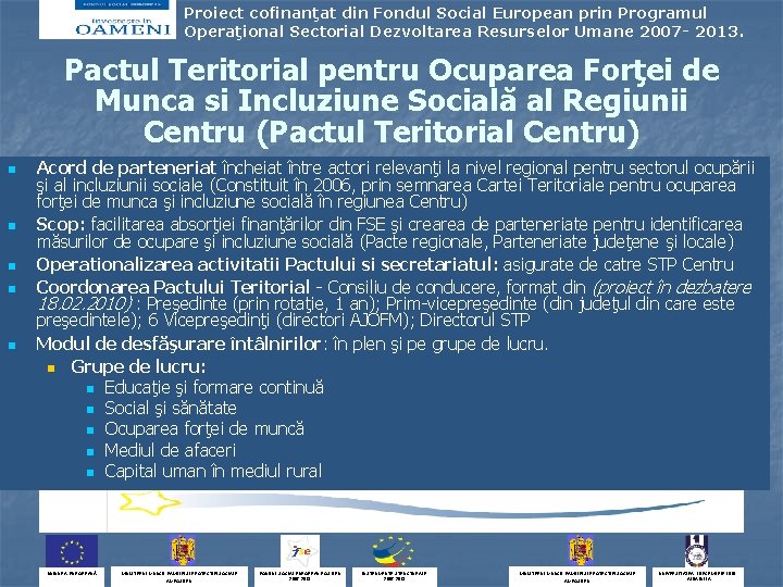 Proiect cofinanţat din Fondul Social European prin Programul Operaţional Sectorial Dezvoltarea Resurselor Umane 2007