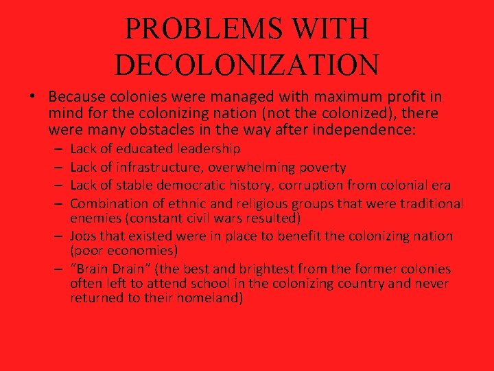 PROBLEMS WITH DECOLONIZATION • Because colonies were managed with maximum profit in mind for
