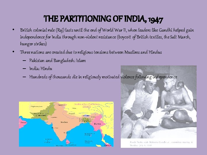 THE PARTITIONING OF INDIA, 1947 • British colonial rule (Raj) lasts until the end