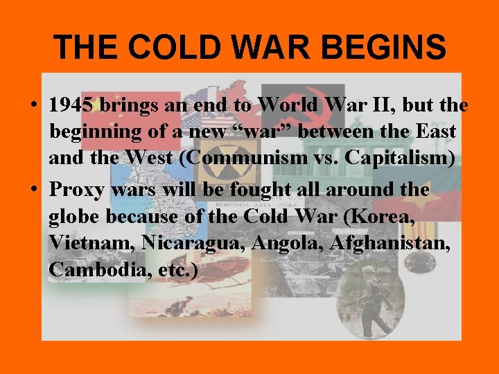THE COLD WAR BEGINS • 1945 brings an end to World War II, but