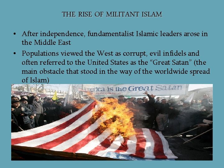 THE RISE OF MILITANT ISLAM • After independence, fundamentalist Islamic leaders arose in the