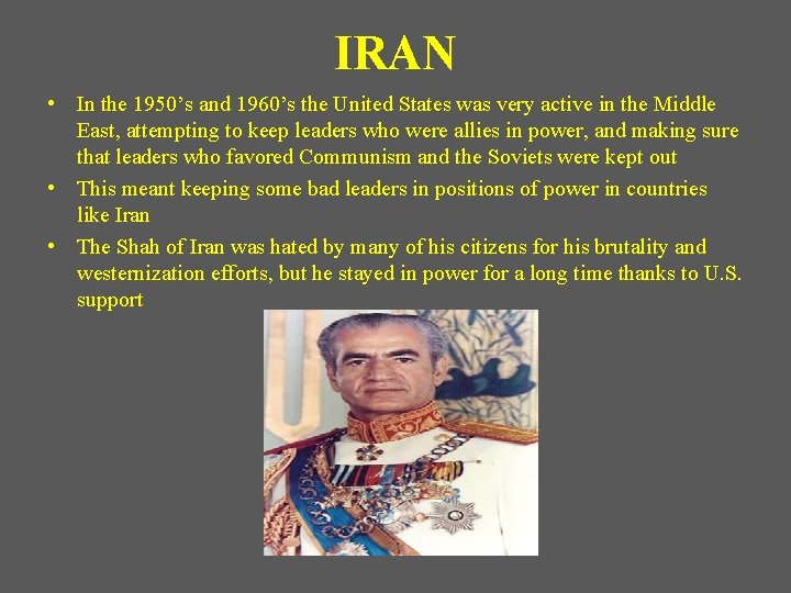 IRAN • In the 1950’s and 1960’s the United States was very active in