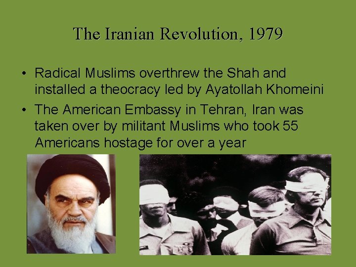 The Iranian Revolution, 1979 • Radical Muslims overthrew the Shah and installed a theocracy