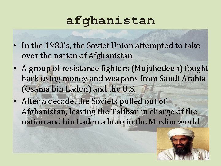 afghanistan • In the 1980’s, the Soviet Union attempted to take over the nation