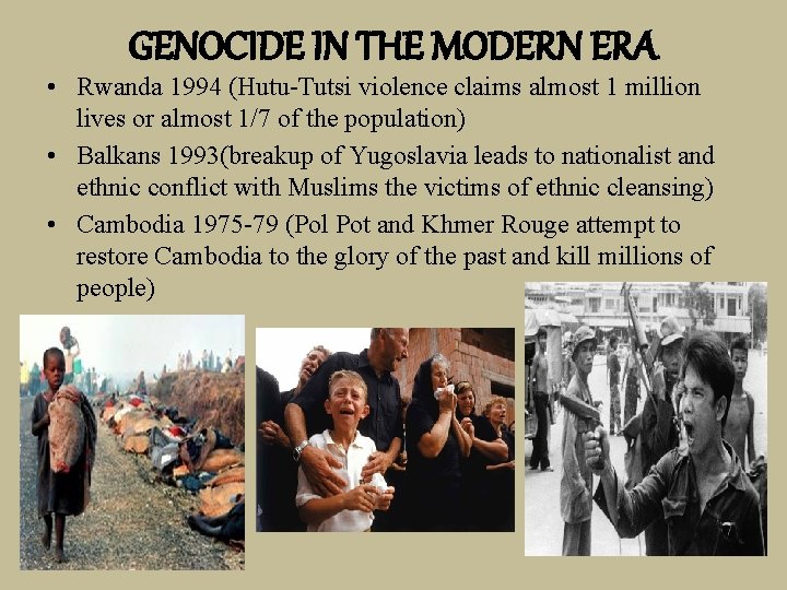 GENOCIDE IN THE MODERN ERA • Rwanda 1994 (Hutu-Tutsi violence claims almost 1 million