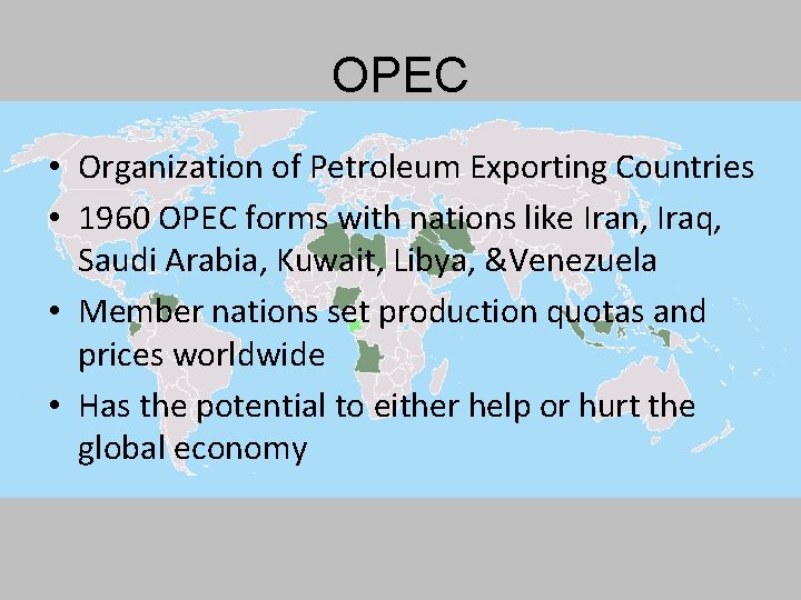 OPEC • Organization of Petroleum Exporting Countries • 1960 OPEC forms with nations like