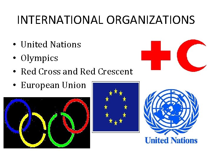 INTERNATIONAL ORGANIZATIONS • • United Nations Olympics Red Cross and Red Crescent European Union