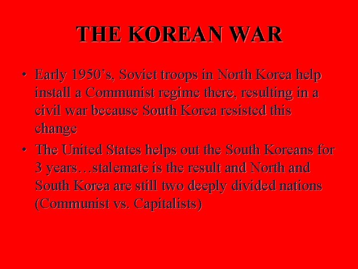 THE KOREAN WAR • Early 1950’s, Soviet troops in North Korea help install a