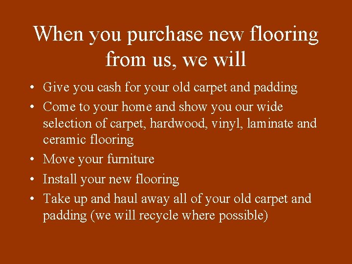 When you purchase new flooring from us, we will • Give you cash for