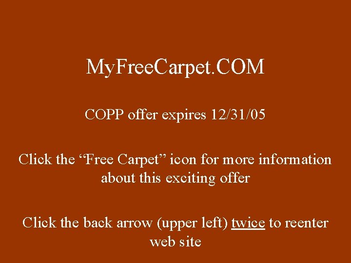 My. Free. Carpet. COM COPP offer expires 12/31/05 Click the “Free Carpet” icon for