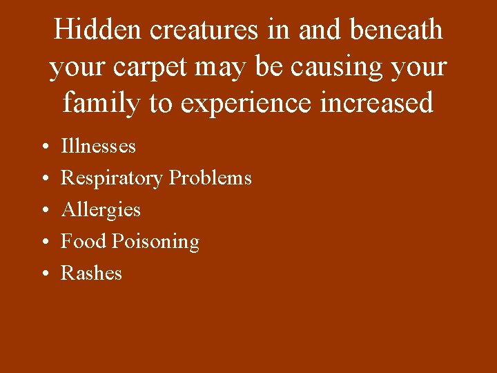 Hidden creatures in and beneath your carpet may be causing your family to experience