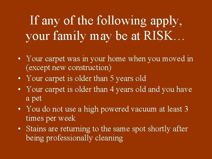 If any of the following apply, your family may be at RISK… • Your