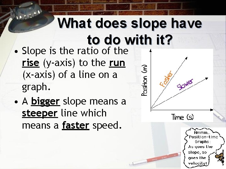 What does slope have to do with it? • Slope is the ratio of