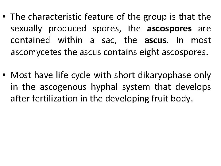  • The characteristic feature of the group is that the sexually produced spores,