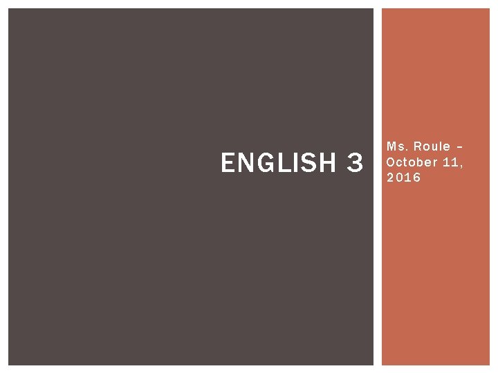 ENGLISH 3 Ms. Roule – October 11, 2016 