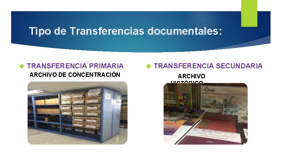 Tipo de Transferencias documentales: TRANSFERENCIA PRIMARIA ARCHIVO DE CONCENTRACIÓN TRANSFERENCIA SECUNDARIA ARCHIVO HISTÓRICO 