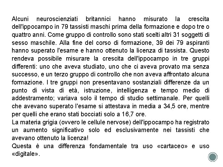 Alcuni neuroscienziati britannici hanno misurato la crescita dell'ippocampo in 79 tassisti maschi prima della