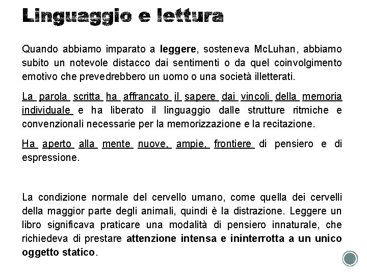 Quando abbiamo imparato a leggere, sosteneva Mc. Luhan, abbiamo subito un notevole distacco dai