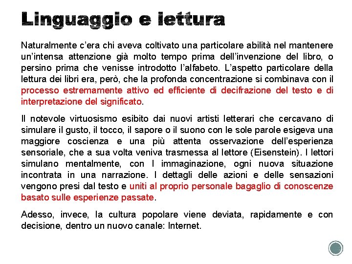 Naturalmente c’era chi aveva coltivato una particolare abilità nel mantenere un’intensa attenzione già molto