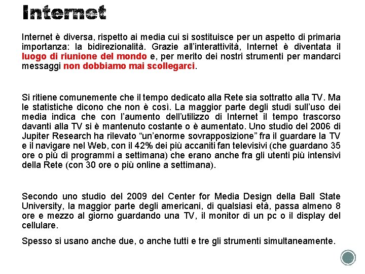 Internet è diversa, rispetto ai media cui si sostituisce per un aspetto di primaria