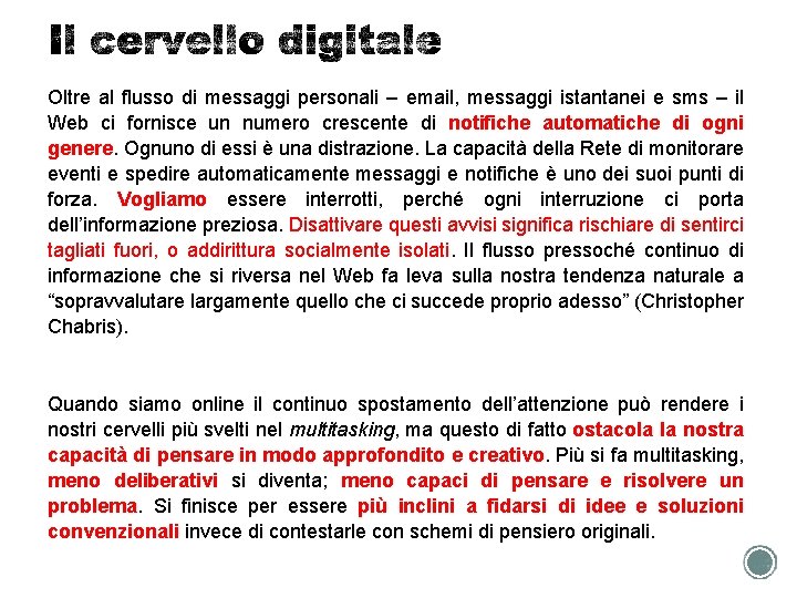 Oltre al flusso di messaggi personali – email, messaggi istantanei e sms – il